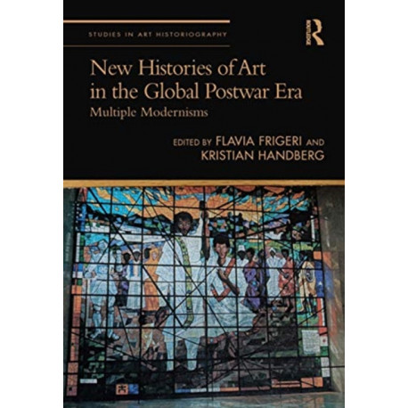 New Histories of Art in the Global Postwar Era: Multiple Modernisms