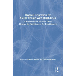 Physical Education for Young People with Disabilities: A Handbook of Practical Ideas Created by Practitioners for Practitioners