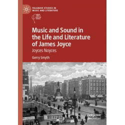 Music and Sound in the Life and Literature of James Joyce: Joyces Noyces