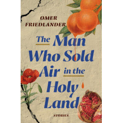 The Man Who Sold Air in the Holy Land: Stories