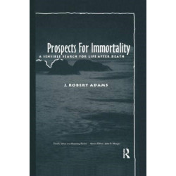 Prospects for Immortality: A Sensible Search for Life after Death