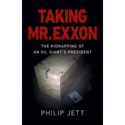 Taking Mr. Exxon: The Kidnapping of an Oil Giant's President