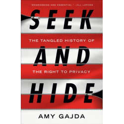 Seek and Hide: The Tangled History of the Right to Privacy