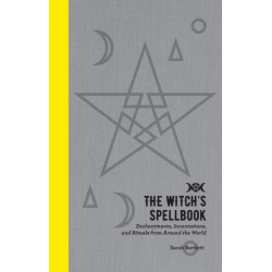 The Witch's Spellbook: Enchantments, Incantations, and Rituals from Around the World
