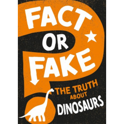 Fact or Fake?: The Truth About Dinosaurs