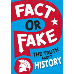 Fact or Fake?: The Truth About History