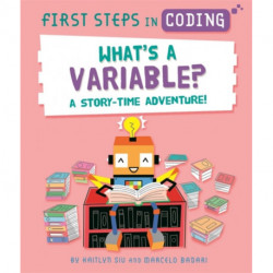 First Steps in Coding: What's a Variable?: A story-time adventure!