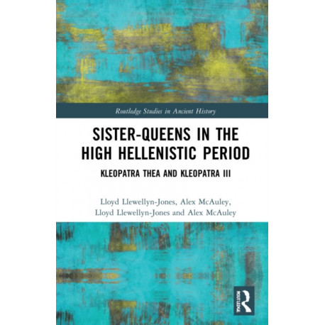 Sister-Queens in the High Hellenistic Period: Kleopatra Thea and Kleopatra III