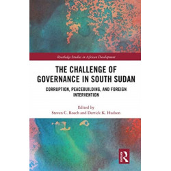 The Challenge of Governance in South Sudan: Corruption, Peacebuilding, and Foreign Intervention