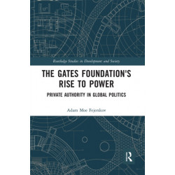 The Gates Foundation's Rise to Power: Private Authority in Global Politics