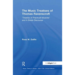 The Music Treatises of Thomas Ravenscroft: 'Treatise of Practicall Musicke' and A Briefe Discourse