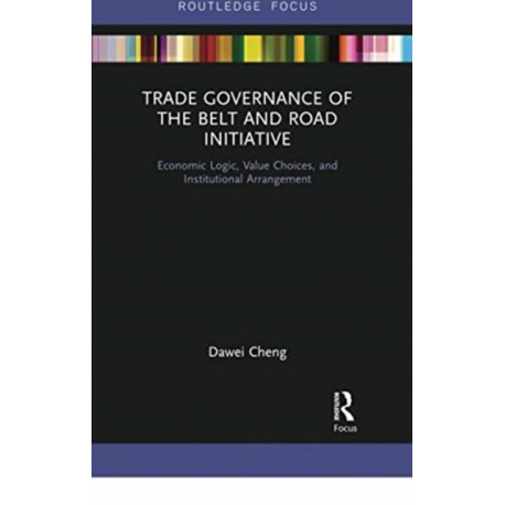 Trade Governance of the Belt and Road Initiative: Economic Logic, Value Choices, and Institutional Arrangement