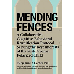 Mending Fences: A collaborative, cognitive-behavioral reunification protocol serving the best interests of the post-divorce, polarized child
