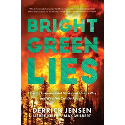 Bright Green Lies: How the Environmental Movement Lost Its Way and What We Can Do About It