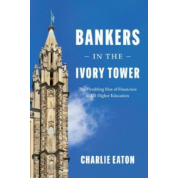 Bankers in the Ivory Tower: The Troubling Rise of Financiers in Us Higher Education