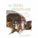 The Creole Archipelago: Race and Borders in the Colonial Caribbean