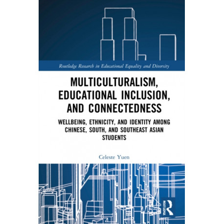Multiculturalism, Educational Inclusion, and Connectedness: Well-Being, Ethnicity, and Identity among Chinese, South, and Southeast Asian Students