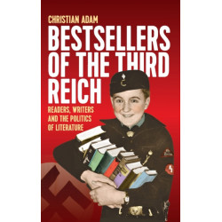 Bestsellers of the Third Reich: Readers, Writers and the Politics of Literature