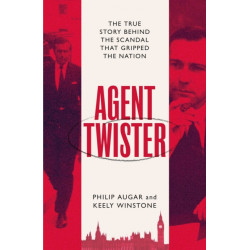 Agent Twister: John Stonehouse and the Scandal that Gripped the Nation – A True Story