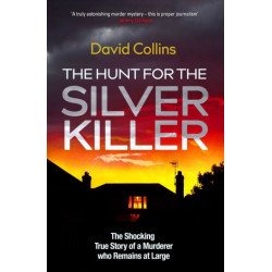 The Hunt for the Silver Killer: The Shocking True Story of a Murderer who Remains at Large