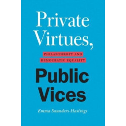 Private Virtues, Public Vices: Philanthropy and Democratic Equality