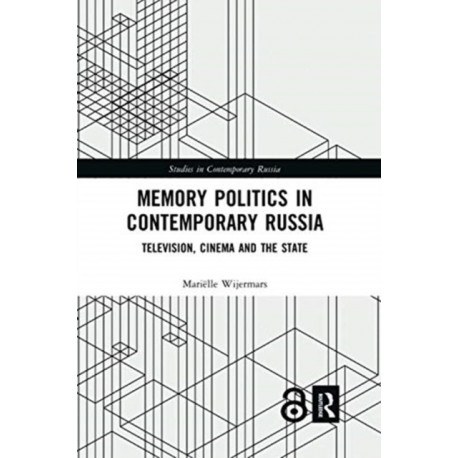 Memory Politics in Contemporary Russia: Television, Cinema and the State