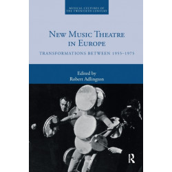 New Music Theatre in Europe: Transformations between 1955-1975
