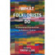 What Folklorists Do: Professional Possibilities in Folklore Studies