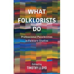What Folklorists Do: Professional Possibilities in Folklore Studies