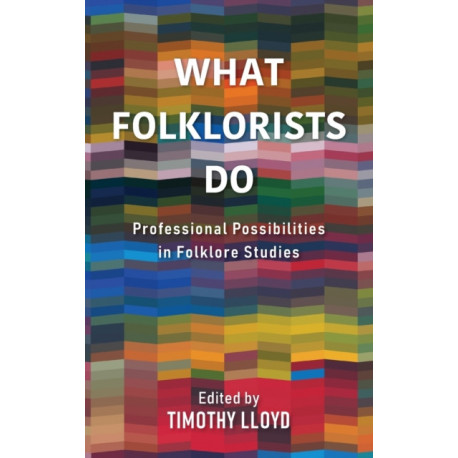 What Folklorists Do: Professional Possibilities in Folklore Studies