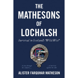 The Mathesons of Lochalsh: Survival in Scotland’s “Wild West”