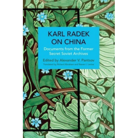 Karl Radek on China: Documents from the Former Secret Soviet Archives