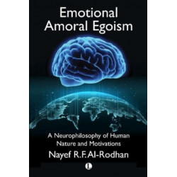 Emotional Amoral Egoism: A Neurophilosophy of Human Nature and Motivations