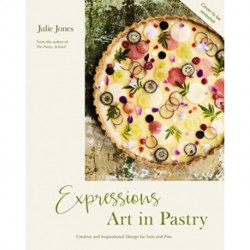 Expressions: Art in Pastry: Recipes and Ideas for Extraordinary Pies and Tarts
