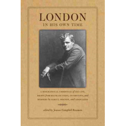 London in His Own Time: A Biographical Chronicle of His Life, Drawn from Recollections, Interviews, and Memoirs by Family, Friends, and Associates