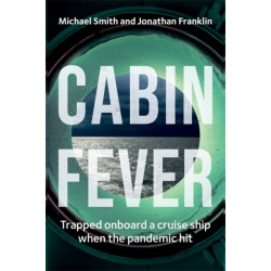 Cabin Fever: Trapped on board a cruise ship when the pandemic hit. A true story of heroism and survival at sea
