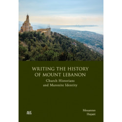 Writing the History of Mount Lebanon: Church Historians and Maronite Identity