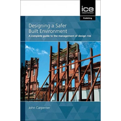 Designing a Safer Built Environment: A complete guide to the management of design risk