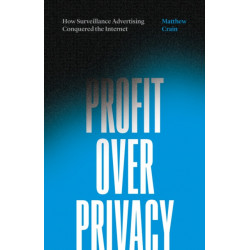 Profit Over Privacy: How Surveillance Advertising Conquered the Internet