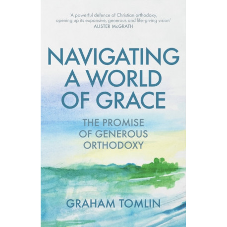 The Navigating a World of Grace: The Promise of Generous Orthodoxy