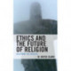 Ethics and the Future of Religion: Redefining the Absolute
