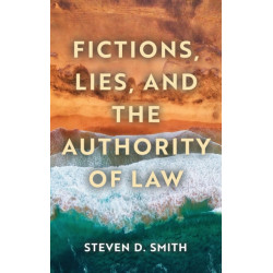 Fictions, Lies, and the Authority of Law