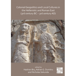 Colonial Geopolitics and Local Cultures in the Hellenistic and Roman East (3rd century BC – 3rd century AD): Geopolitique coloniale et cultures locales dans l’Orient hellenistique et romain (IIIe siecle av. J.-C. – IIIe siecle ap. J.-C.)