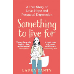 Something To Live For: A True Story of Love, Hope and Postnatal Depression