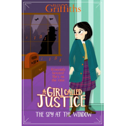 A Girl Called Justice: The Spy at the Window: Book 4