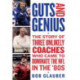 Guts and Genius: The Story of Three Unlikely Coaches Who Came to Dominate the NFL in the '80s