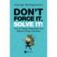 Don’t Force It, Solve It!: How To Design Meaningful and Efficient Design Processes