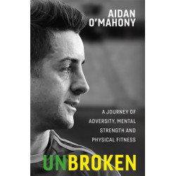 Unbroken: A journey of adversity, mental strength and physical fitness
