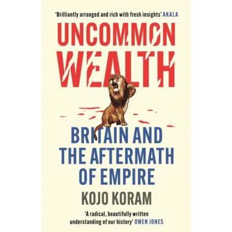 Uncommon Wealth: Britain and the Aftermath of Empire