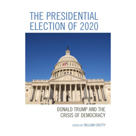 The Presidential Election of 2020: Donald Trump and the Crisis of Democracy